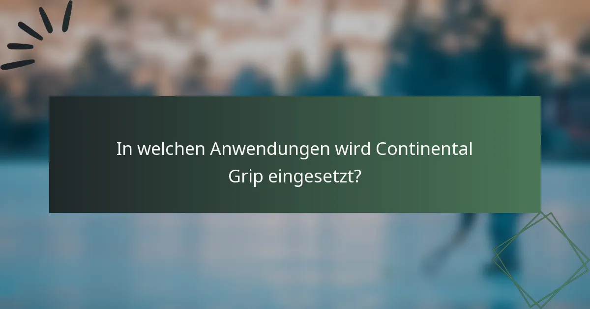 In welchen Anwendungen wird Continental Grip eingesetzt?