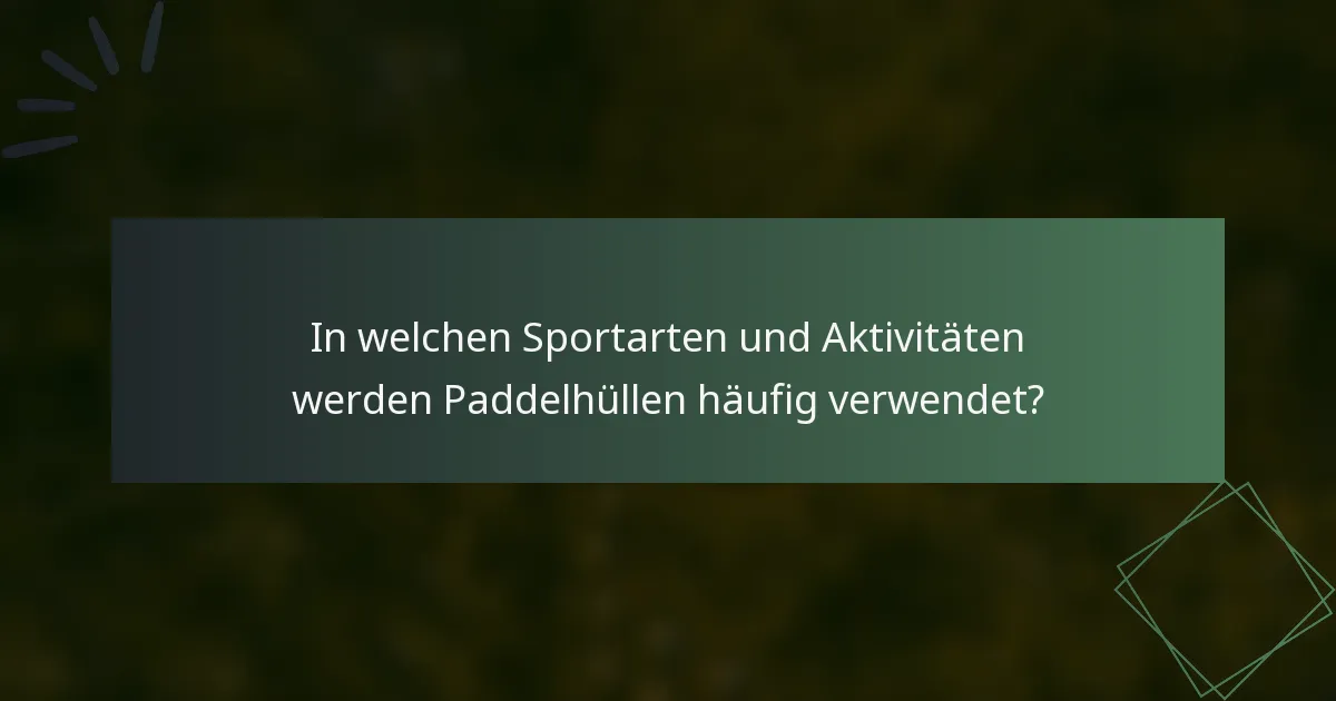 In welchen Sportarten und Aktivitäten werden Paddelhüllen häufig verwendet?
