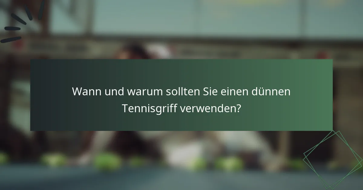 Wann und warum sollten Sie einen dünnen Tennisgriff verwenden?
