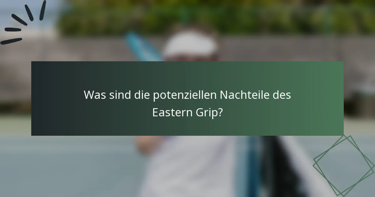 Was sind die potenziellen Nachteile des Eastern Grip?