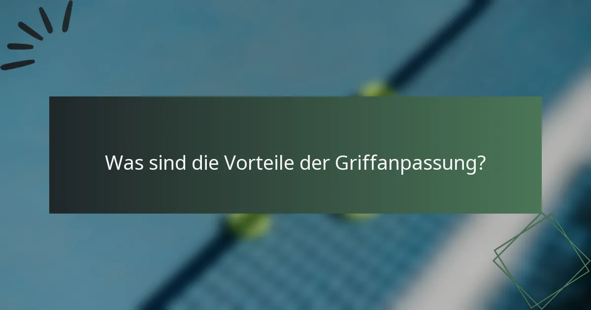 Was sind die Vorteile der Griffanpassung?