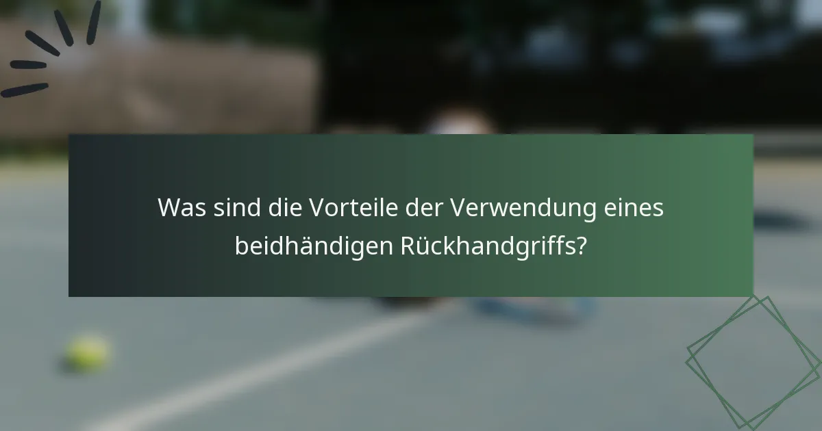 Was sind die Vorteile der Verwendung eines beidhändigen Rückhandgriffs?