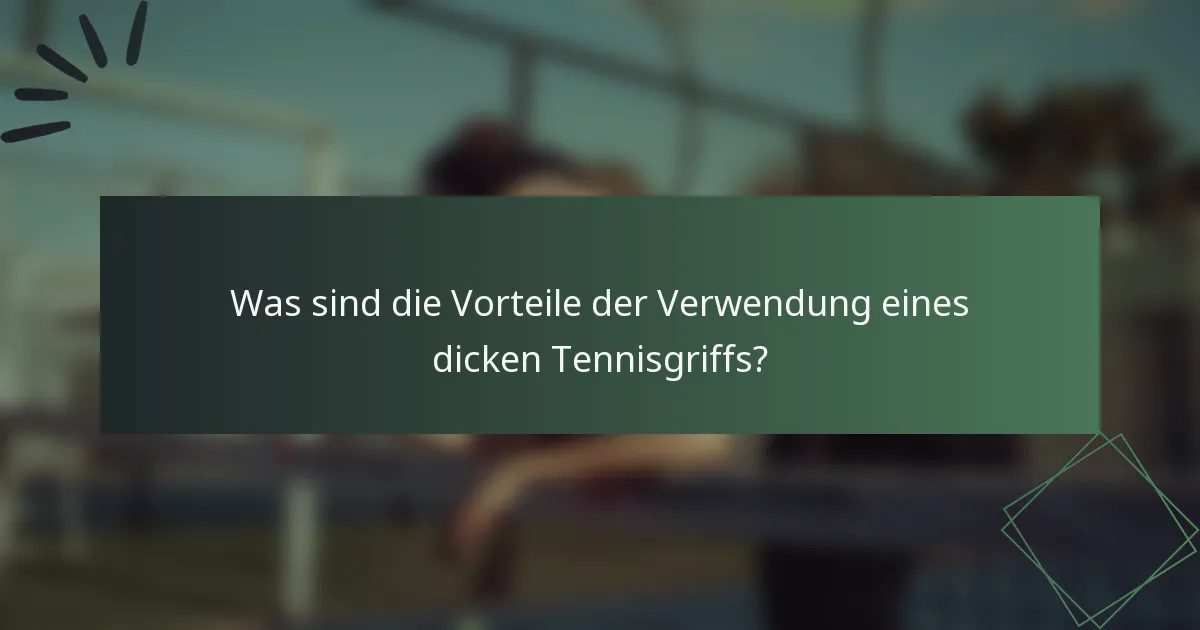 Was sind die Vorteile der Verwendung eines dicken Tennisgriffs?