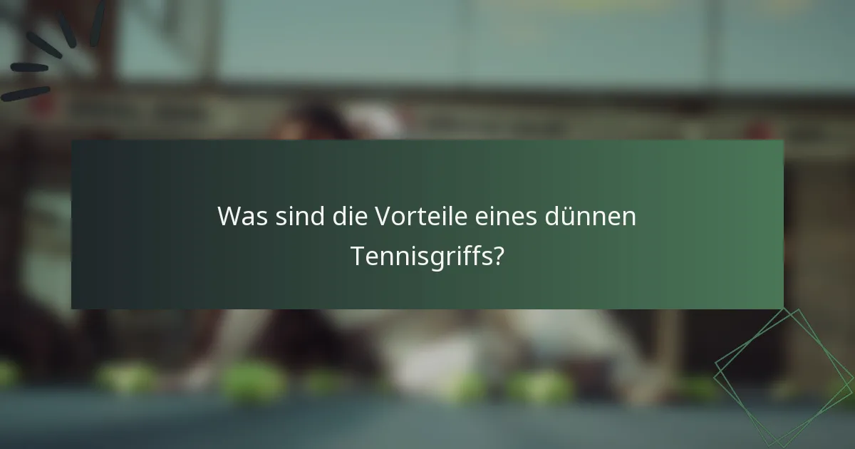 Was sind die Vorteile eines dünnen Tennisgriffs?