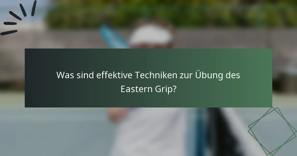 Was sind effektive Techniken zur Übung des Eastern Grip?