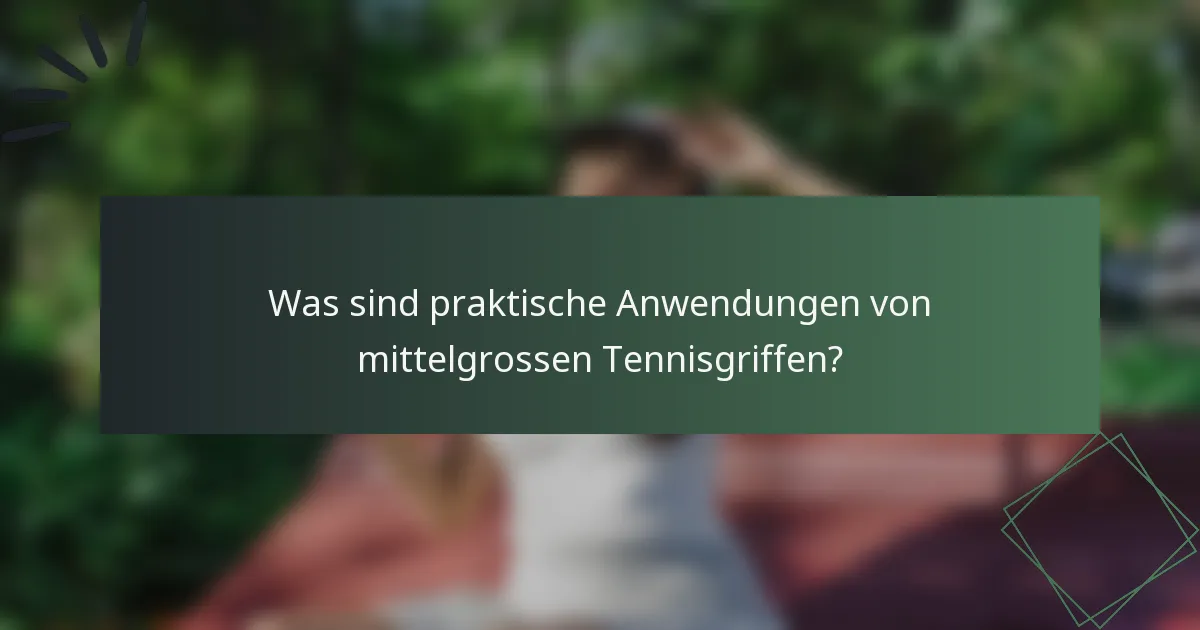 Was sind praktische Anwendungen von mittelgrossen Tennisgriffen?