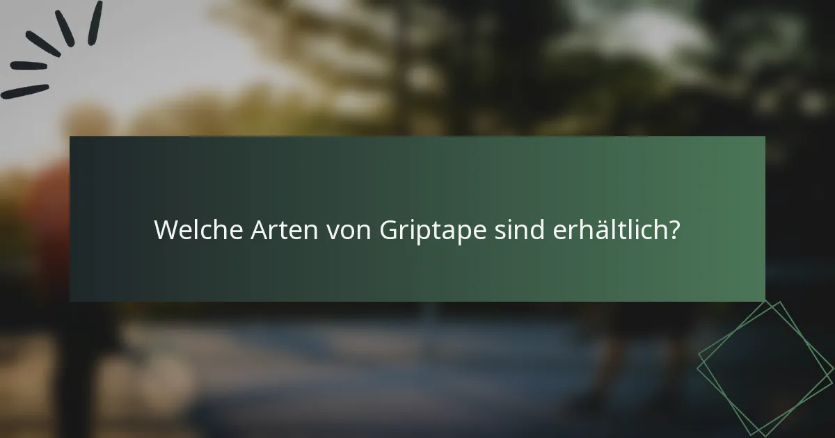Welche Arten von Griptape sind erhältlich?