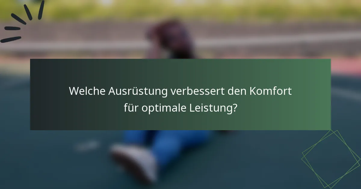 Welche Ausrüstung verbessert den Komfort für optimale Leistung?