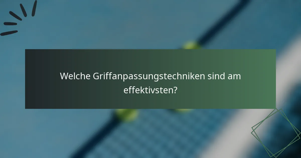 Welche Griffanpassungstechniken sind am effektivsten?