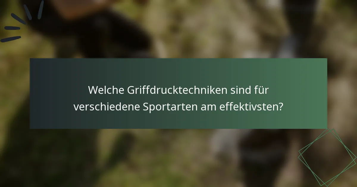 Welche Griffdrucktechniken sind für verschiedene Sportarten am effektivsten?