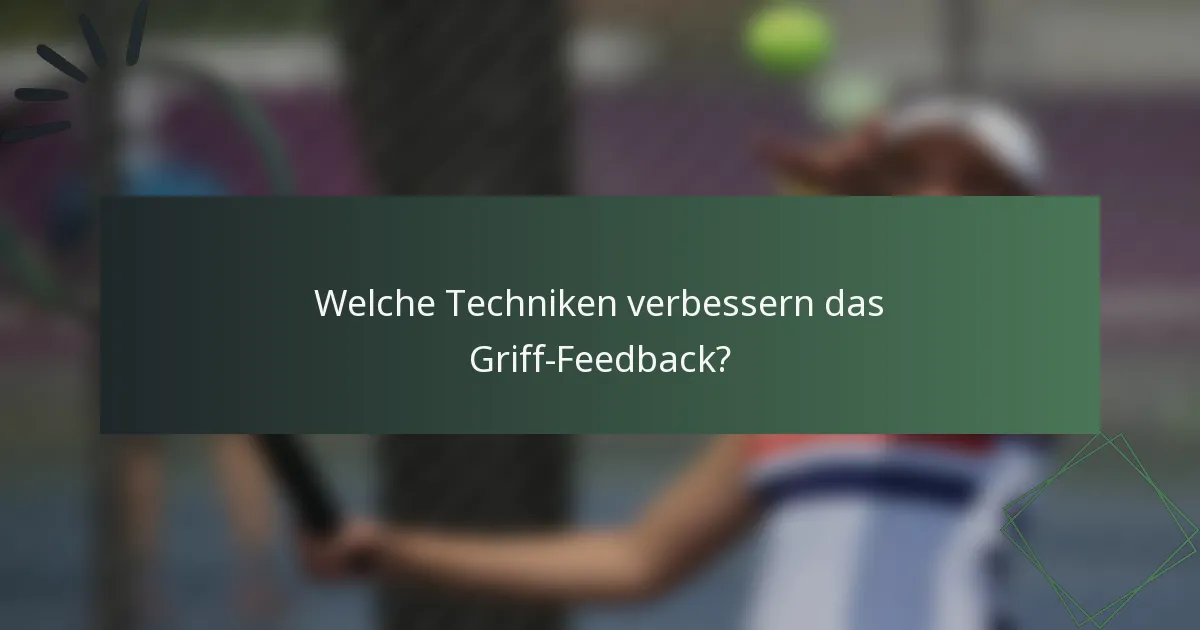 Welche Techniken verbessern das Griff-Feedback?