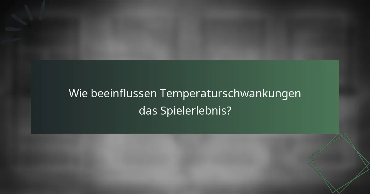 Wie beeinflussen Temperaturschwankungen das Spielerlebnis?