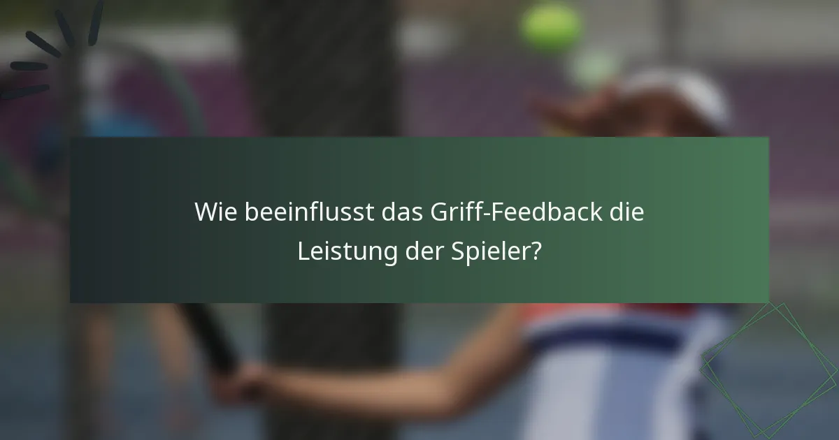 Wie beeinflusst das Griff-Feedback die Leistung der Spieler?