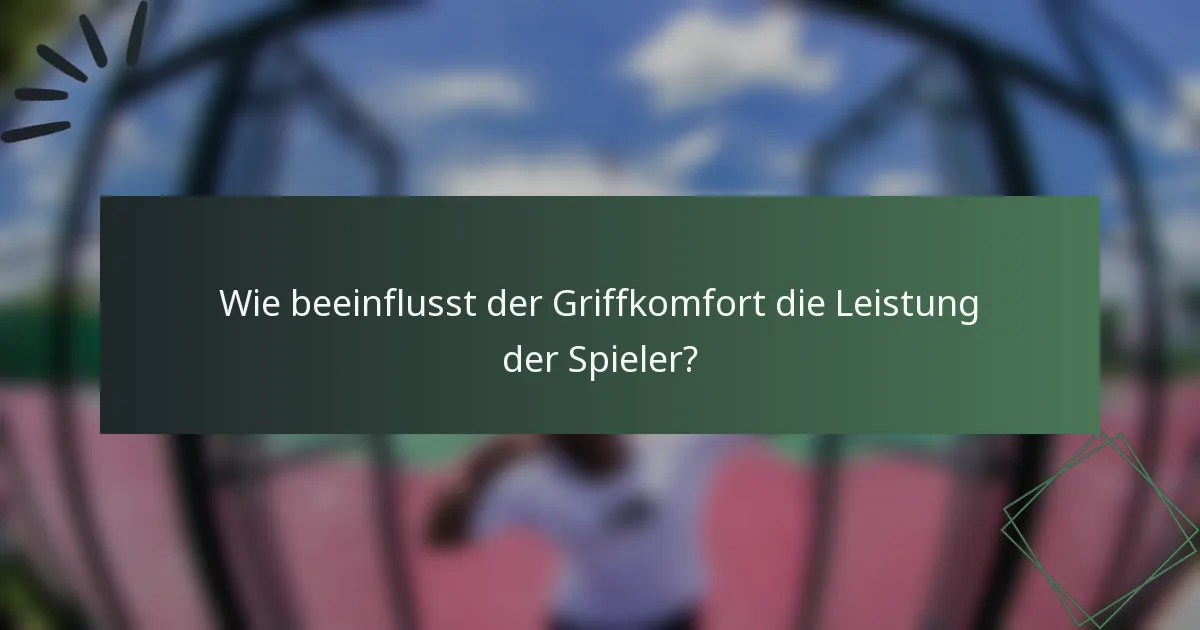 Wie beeinflusst der Griffkomfort die Leistung der Spieler?