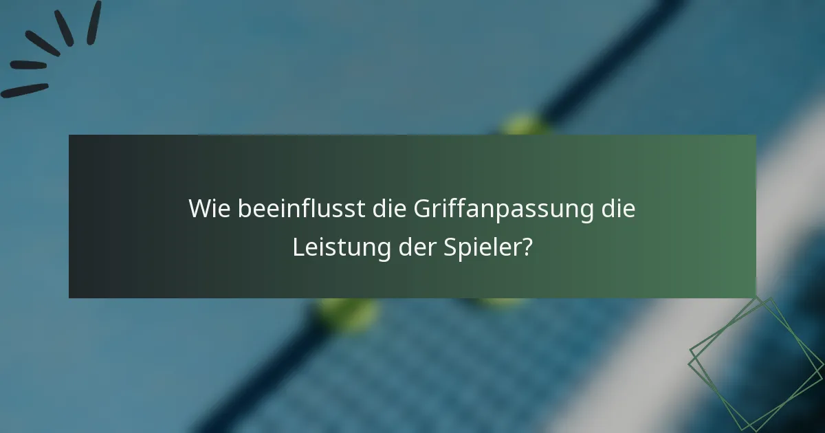 Wie beeinflusst die Griffanpassung die Leistung der Spieler?