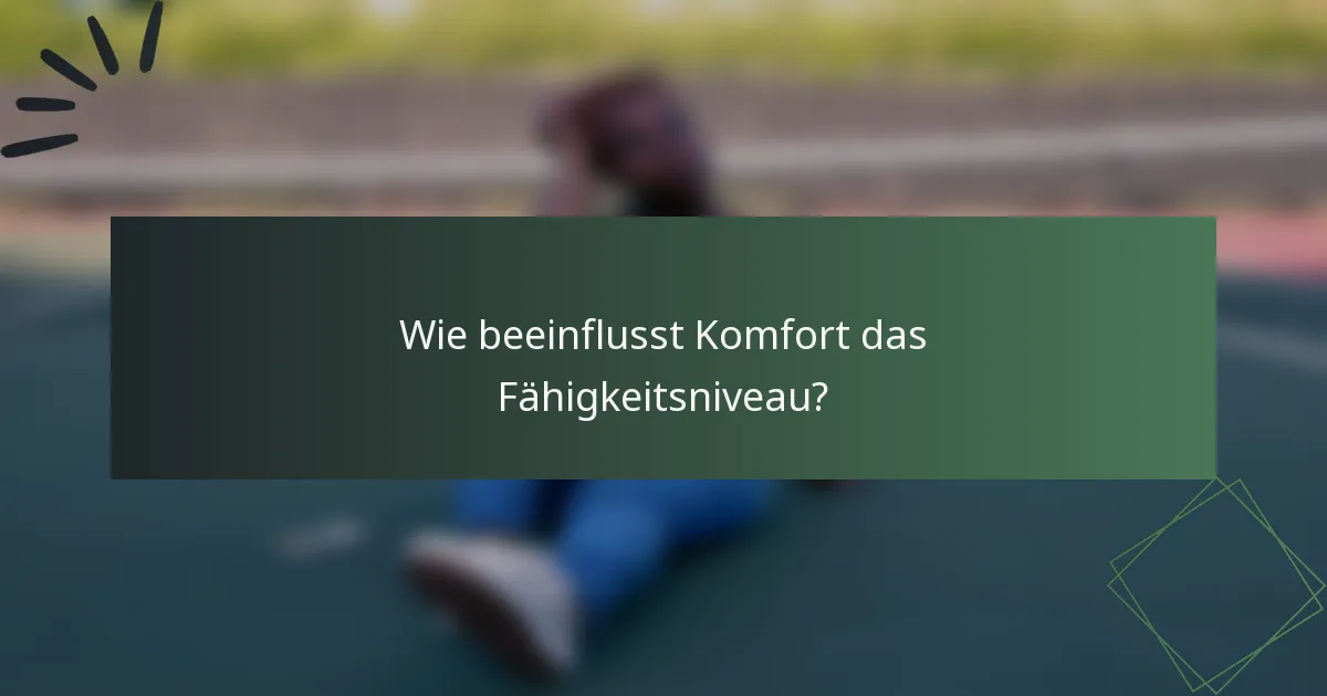 Wie beeinflusst Komfort das Fähigkeitsniveau?