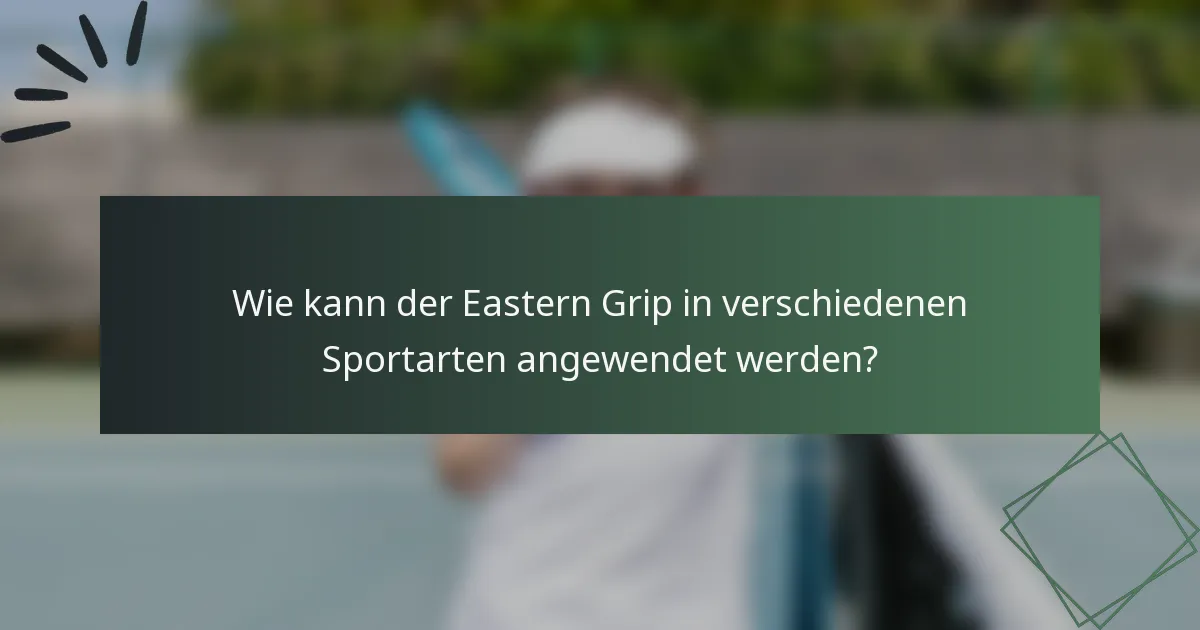 Wie kann der Eastern Grip in verschiedenen Sportarten angewendet werden?