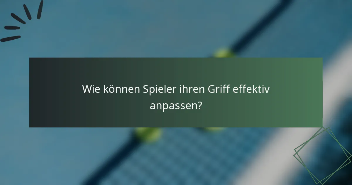 Wie können Spieler ihren Griff effektiv anpassen?