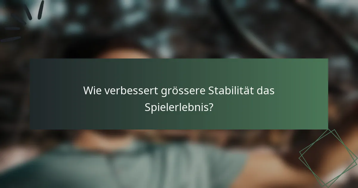 Wie verbessert grössere Stabilität das Spielerlebnis?