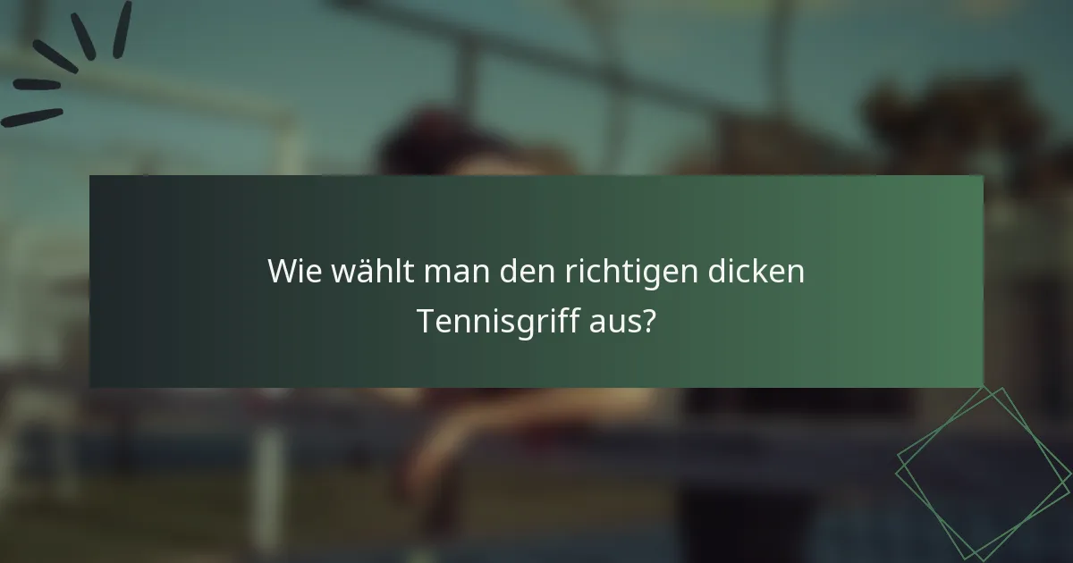Wie wählt man den richtigen dicken Tennisgriff aus?